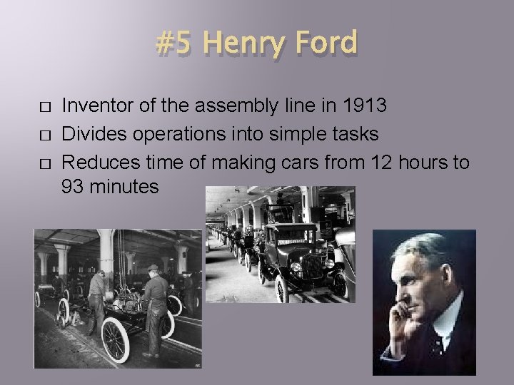 #5 Henry Ford � � � Inventor of the assembly line in 1913 Divides