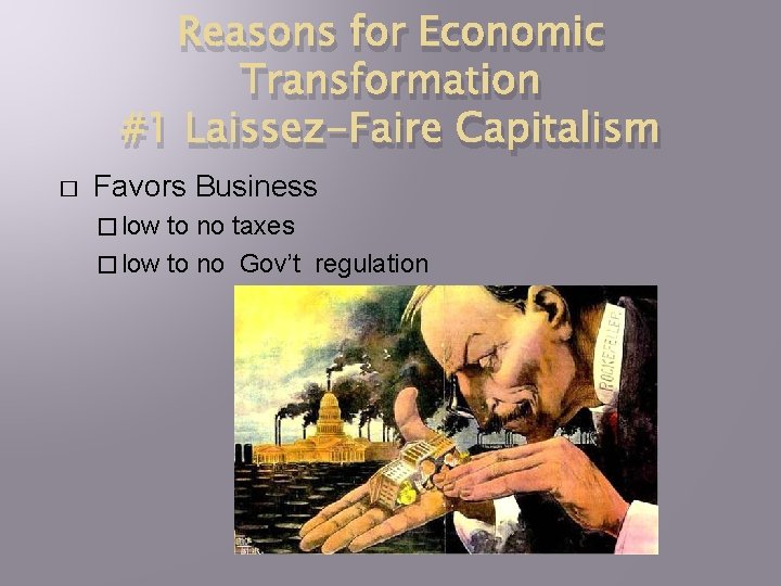 Reasons for Economic Transformation #1 Laissez-Faire Capitalism � Favors Business � low to no