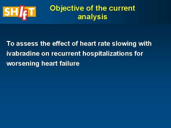 Objective of the current analysis To assess the effect of heart rate slowing with