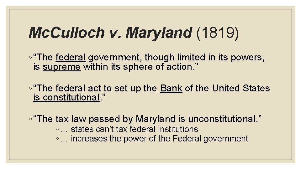 Mc. Culloch v. Maryland (1819) ◦ “The federal government, though limited in its powers,
