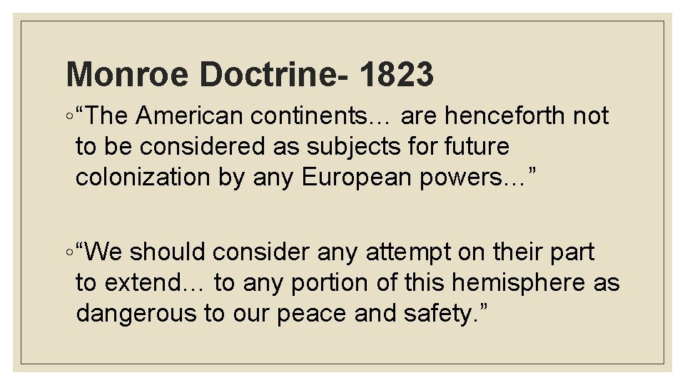 Monroe Doctrine- 1823 ◦ “The American continents… are henceforth not to be considered as