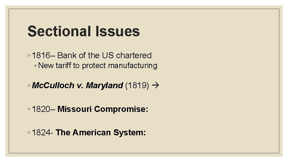 Sectional Issues ◦ 1816– Bank of the US chartered ◦ New tariff to protect
