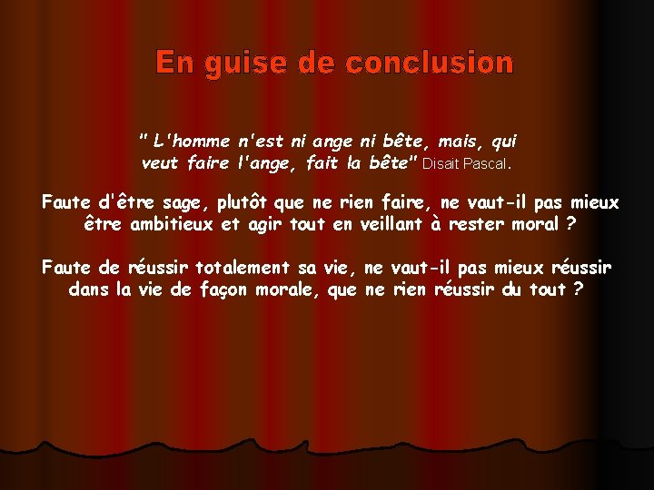 " L'homme n'est ni ange ni bête, mais, qui veut faire l'ange, fait la