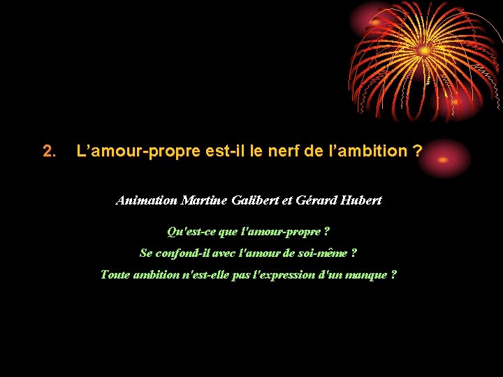 2. L’amour-propre est-il le nerf de l’ambition ? Animation Martine Galibert et Gérard Hubert