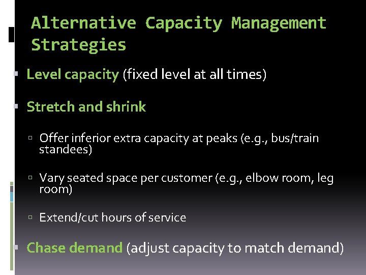 Alternative Capacity Management Strategies Level capacity (fixed level at all times) Stretch and shrink