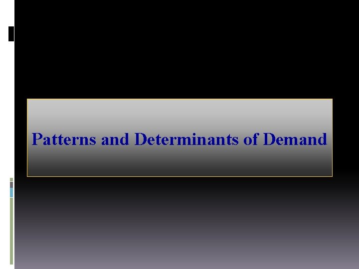 Patterns and Determinants of Demand 