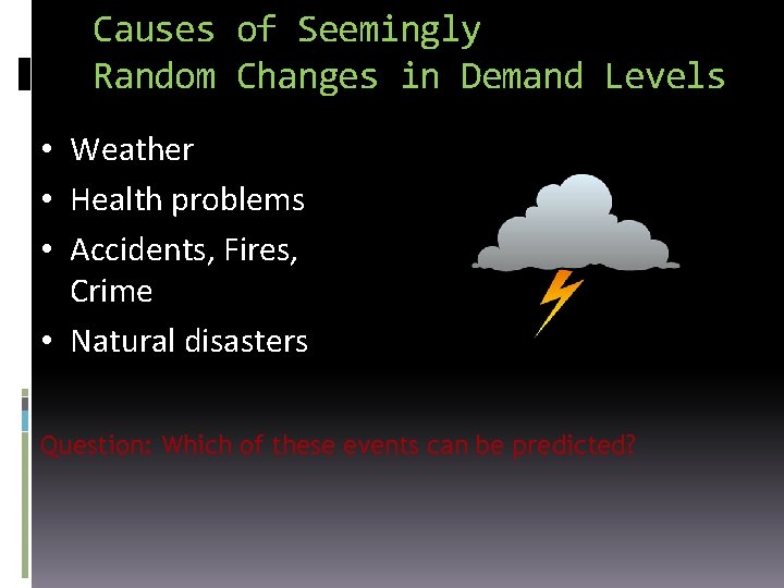 Causes of Seemingly Random Changes in Demand Levels • Weather • Health problems •