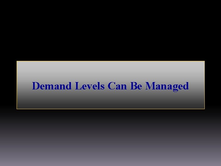 Demand Levels Can Be Managed 