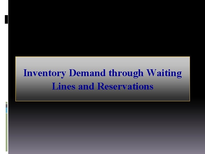 Inventory Demand through Waiting Lines and Reservations 