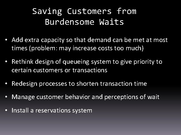 Saving Customers from Burdensome Waits • Add extra capacity so that demand can be