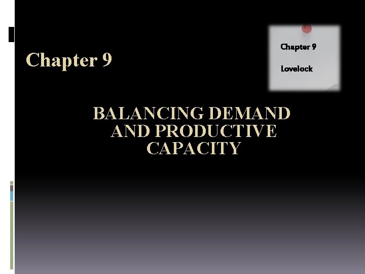 Chapter 9 Lovelock BALANCING DEMAND PRODUCTIVE CAPACITY 