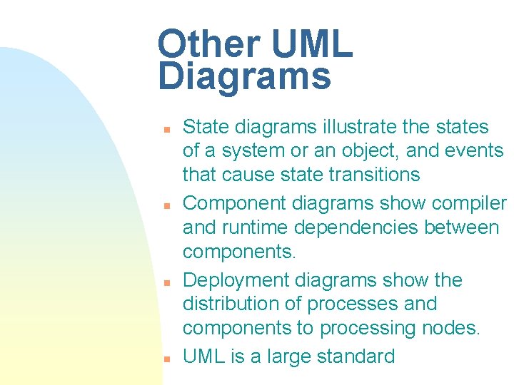 Other UML Diagrams n n State diagrams illustrate the states of a system or