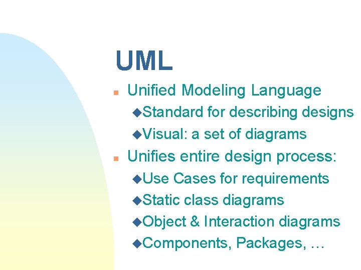 UML n Unified Modeling Language u. Standard for describing designs u. Visual: a set