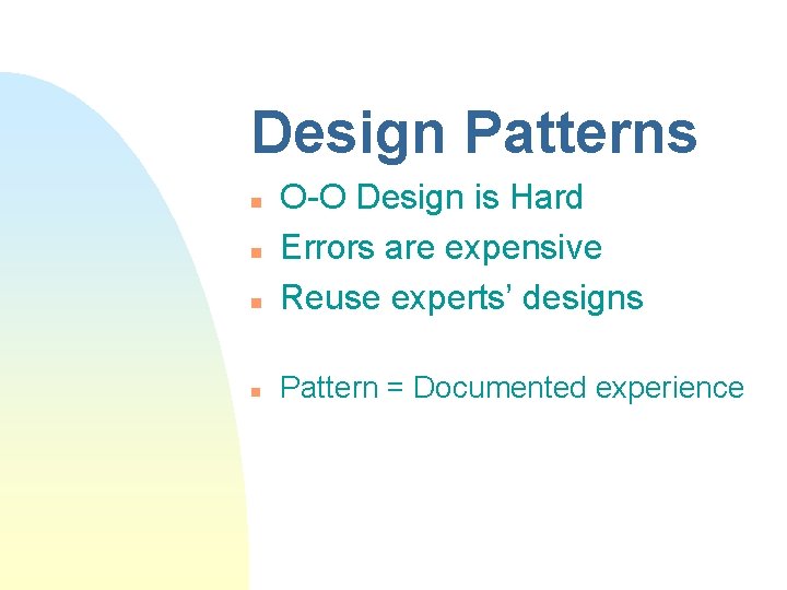 Design Patterns n O-O Design is Hard Errors are expensive Reuse experts’ designs n