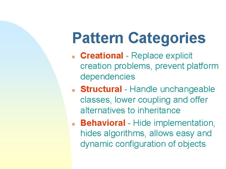 Pattern Categories n n n Creational - Replace explicit creation problems, prevent platform dependencies