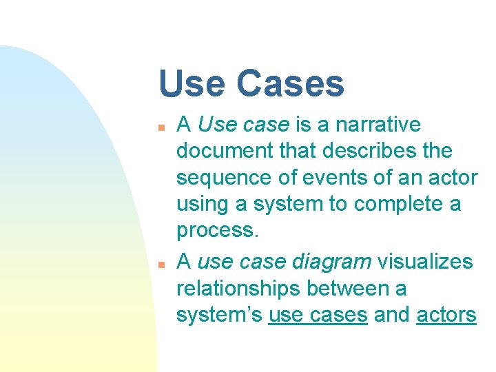 Use Cases n n A Use case is a narrative document that describes the