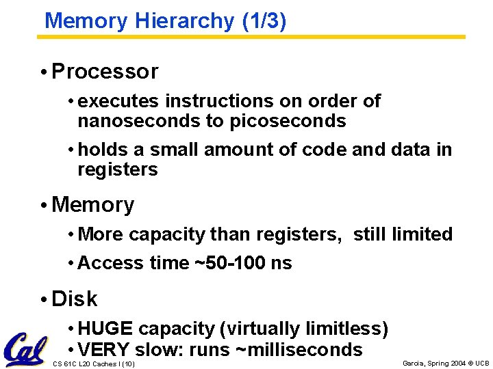 Memory Hierarchy (1/3) • Processor • executes instructions on order of nanoseconds to picoseconds