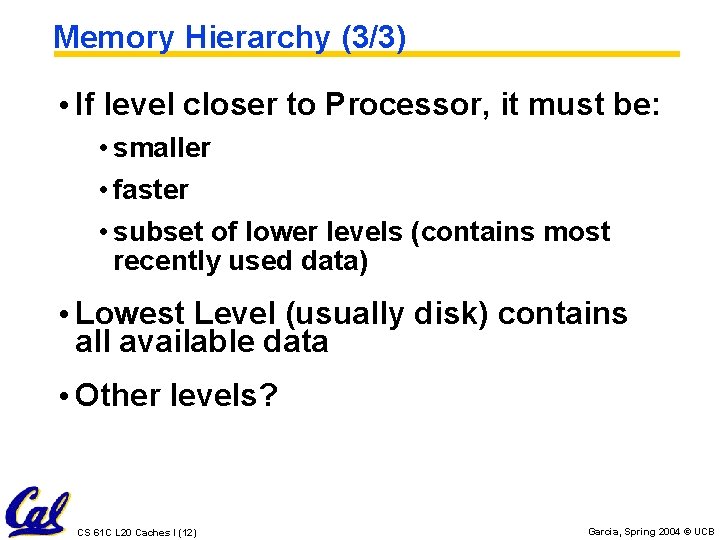 Memory Hierarchy (3/3) • If level closer to Processor, it must be: • smaller