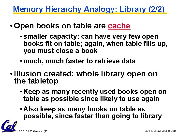 Memory Hierarchy Analogy: Library (2/2) • Open books on table are cache • smaller