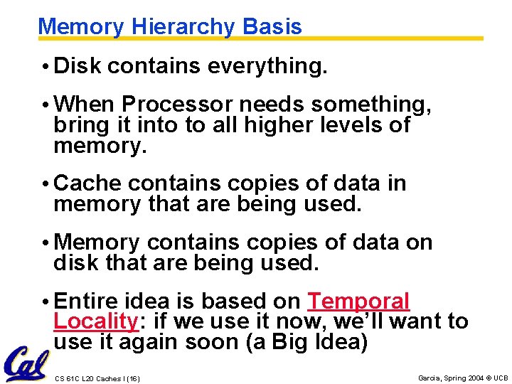 Memory Hierarchy Basis • Disk contains everything. • When Processor needs something, bring it