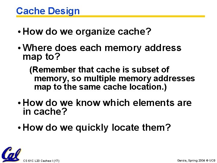 Cache Design • How do we organize cache? • Where does each memory address