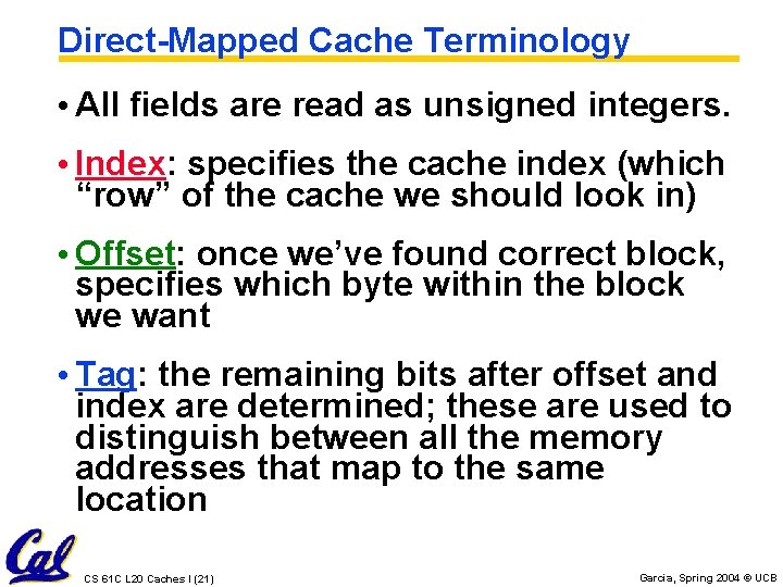 Direct-Mapped Cache Terminology • All fields are read as unsigned integers. • Index: specifies