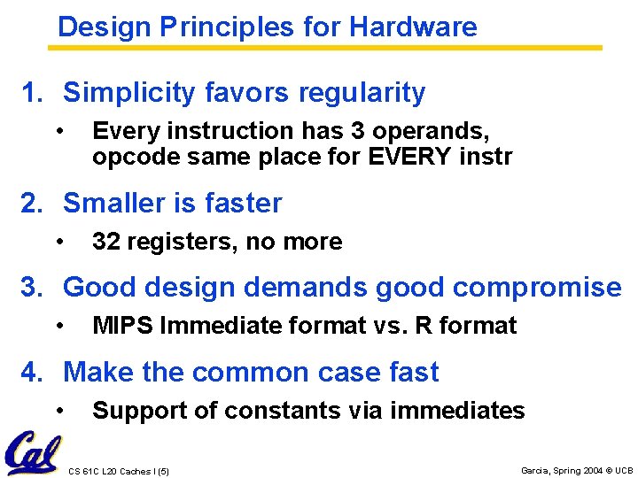 Design Principles for Hardware 1. Simplicity favors regularity • Every instruction has 3 operands,