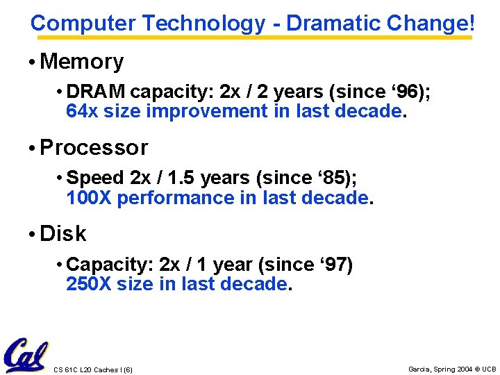 Computer Technology - Dramatic Change! • Memory • DRAM capacity: 2 x / 2