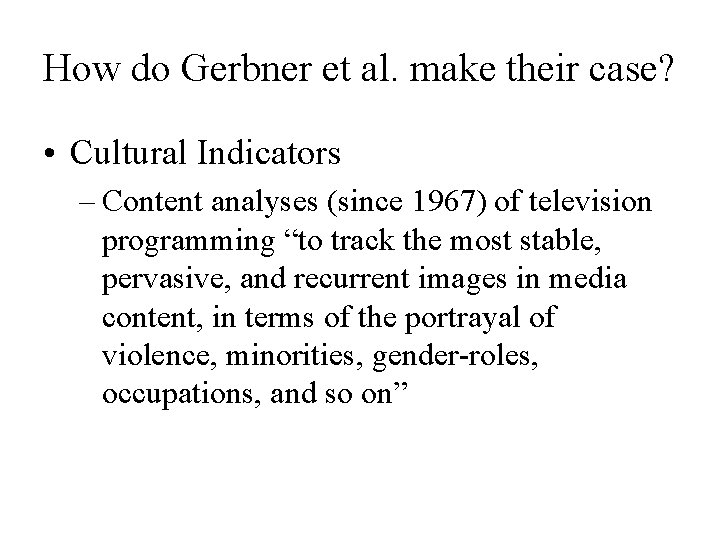 How do Gerbner et al. make their case? • Cultural Indicators – Content analyses