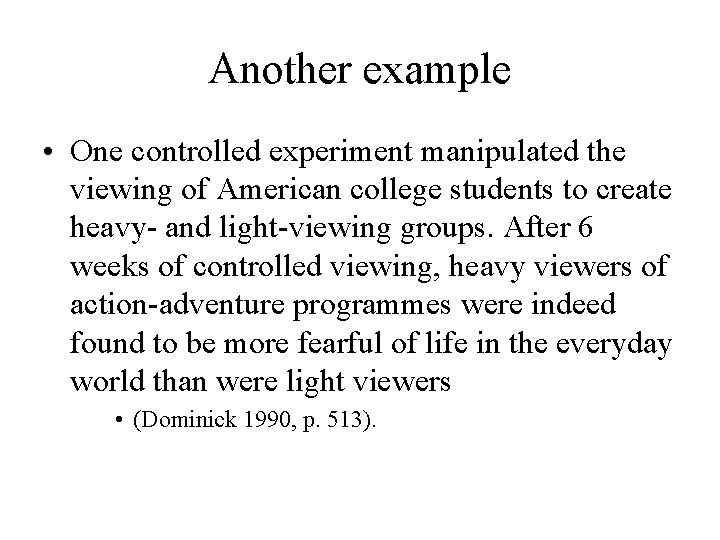 Another example • One controlled experiment manipulated the viewing of American college students to