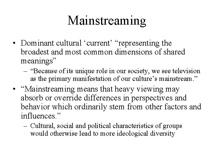 Mainstreaming • Dominant cultural ‘current’ “representing the broadest and most common dimensions of shared
