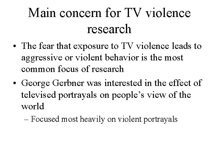 Main concern for TV violence research • The fear that exposure to TV violence