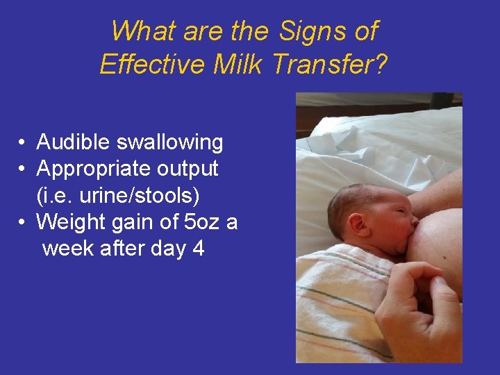 What are the Signs of Effective Milk Transfer? • Audible swallowing • Appropriate output What are the Signs of Effective Milk Transfer? • Audible swallowing • Appropriate output