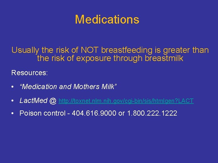 Medications Usually the risk of NOT breastfeeding is greater than the risk of exposure Medications Usually the risk of NOT breastfeeding is greater than the risk of exposure