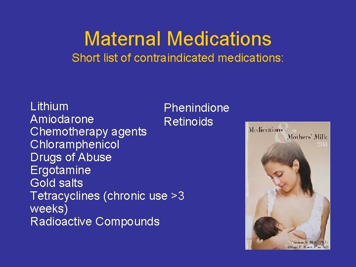 Maternal Medications Short list of contraindicated medications: Lithium Phenindione Amiodarone Retinoids Chemotherapy agents Chloramphenicol Maternal Medications Short list of contraindicated medications: Lithium Phenindione Amiodarone Retinoids Chemotherapy agents Chloramphenicol
