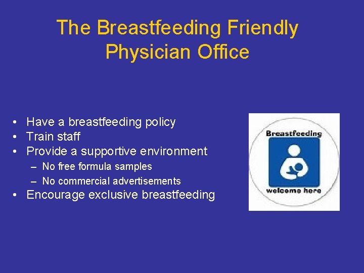 The Breastfeeding Friendly Physician Office • Have a breastfeeding policy • Train staff • The Breastfeeding Friendly Physician Office • Have a breastfeeding policy • Train staff •