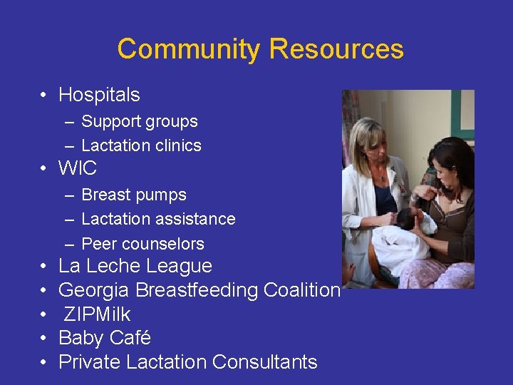 Community Resources • Hospitals – Support groups – Lactation clinics • WIC – Breast Community Resources • Hospitals – Support groups – Lactation clinics • WIC – Breast