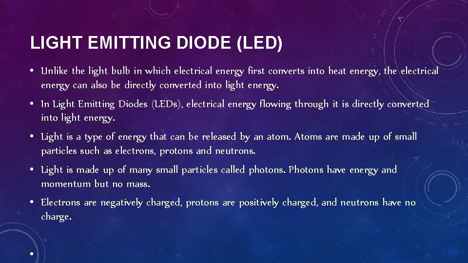 LIGHT EMITTING DIODE (LED) • Unlike the light bulb in which electrical energy first