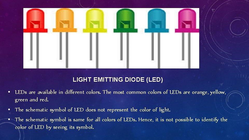 LIGHT EMITTING DIODE (LED) • LEDs are available in different colors. The most common