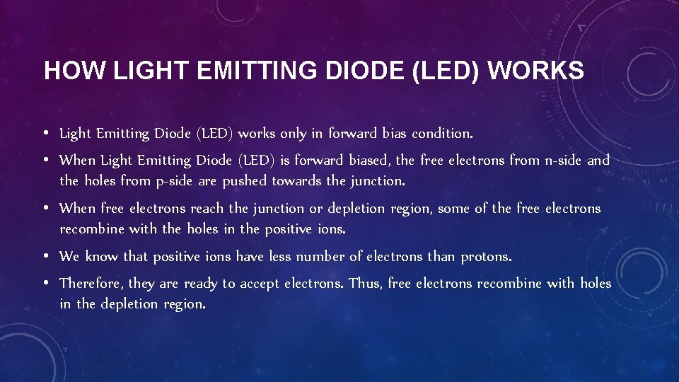 HOW LIGHT EMITTING DIODE (LED) WORKS • Light Emitting Diode (LED) works only in