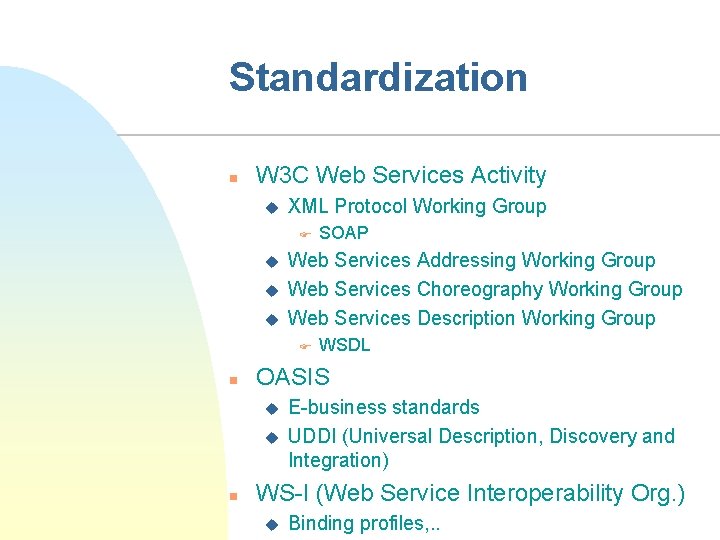 Standardization n W 3 C Web Services Activity u XML Protocol Working Group F
