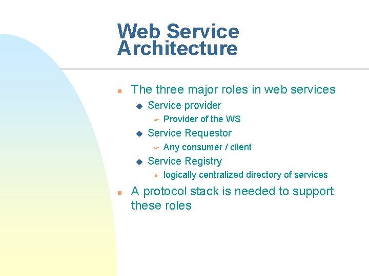 Web Service Architecture n The three major roles in web services u Service provider