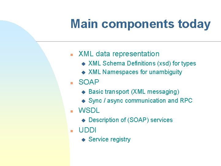 Main components today n XML data representation u u n SOAP u u n