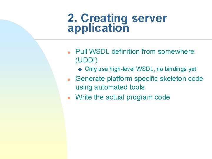 2. Creating server application n Pull WSDL definition from somewhere (UDDI) u n n