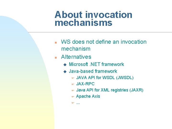 About invocation mechanisms n n WS does not define an invocation mechanism Alternatives u