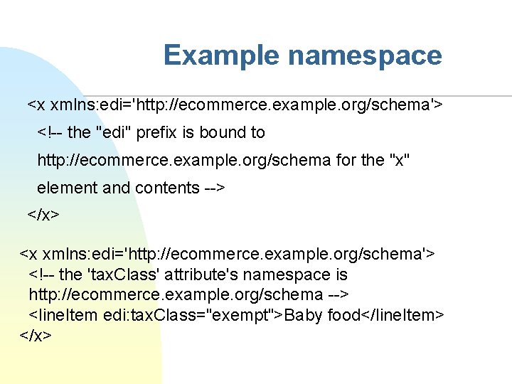 Example namespace <x xmlns: edi='http: //ecommerce. example. org/schema'> <!-- the "edi" prefix is bound