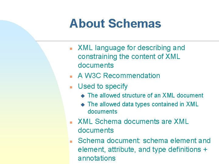 About Schemas n n n XML language for describing and constraining the content of