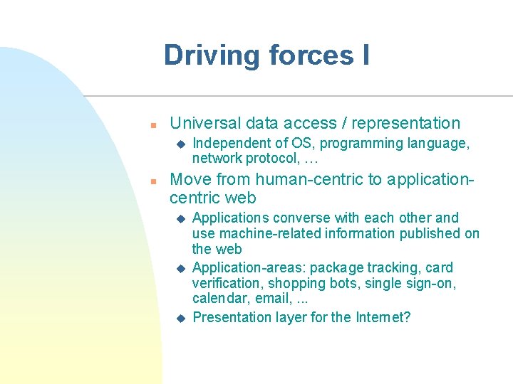 Driving forces I n Universal data access / representation u n Independent of OS,