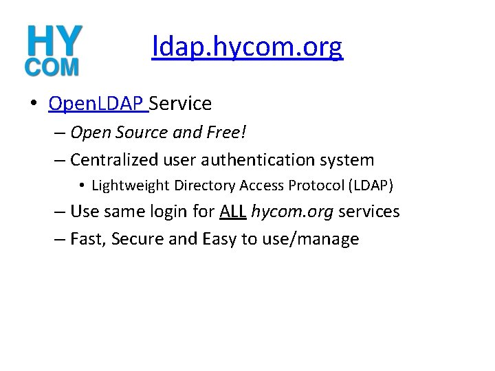 ldap. hycom. org • Open. LDAP Service – Open Source and Free! – Centralized