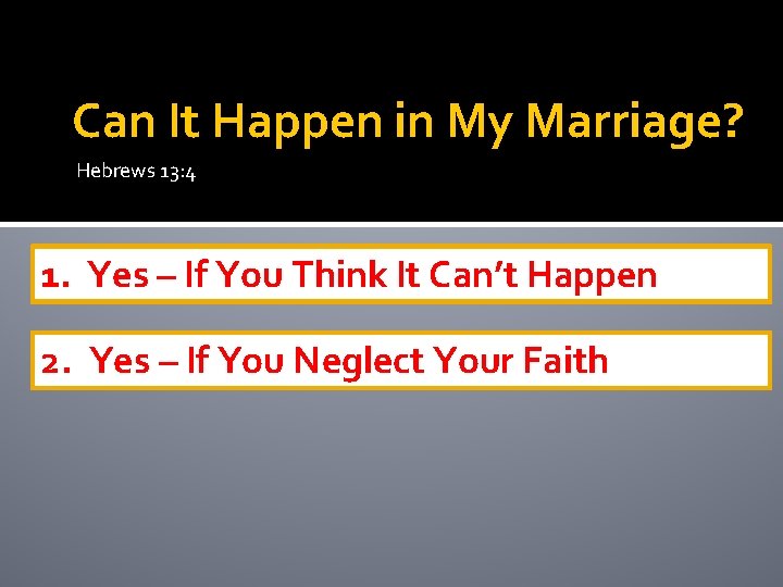 Can It Happen in My Marriage? Hebrews 13: 4 1. Yes – If You